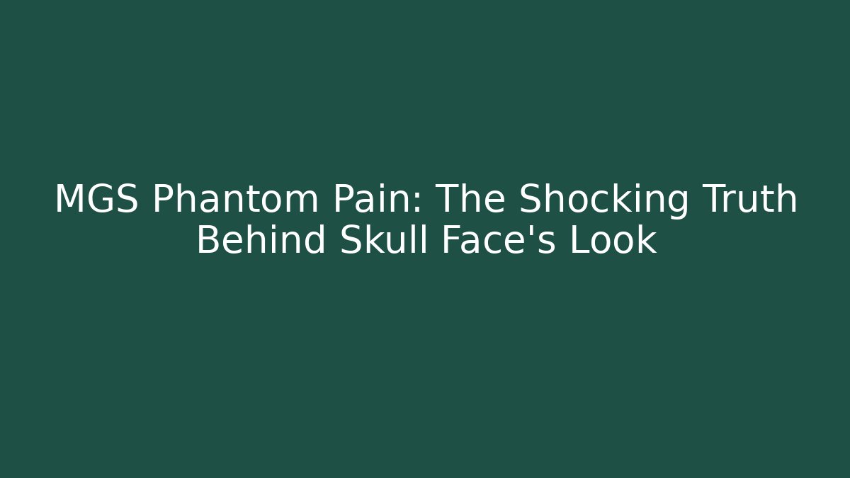 MGS Phantom Pain: The Shocking Truth Behind Skull Face's Look
