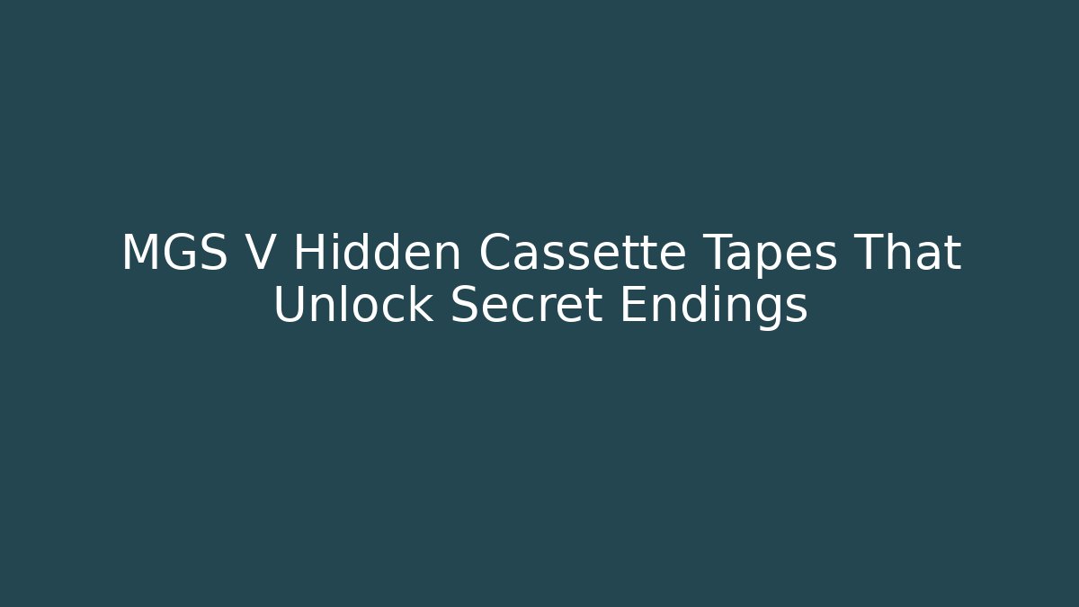 MGS V Hidden Cassette Tapes That Unlock Secret Endings