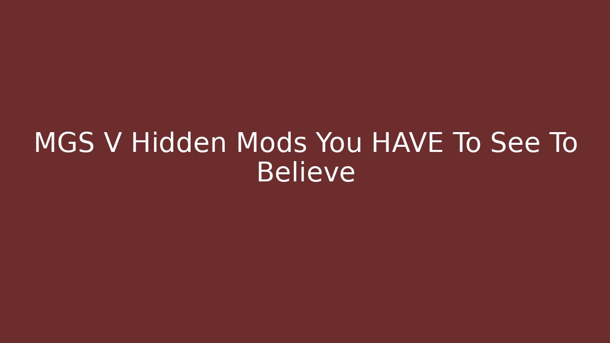 MGS V Hidden Mods You HAVE To See To Believe - Critter Realm