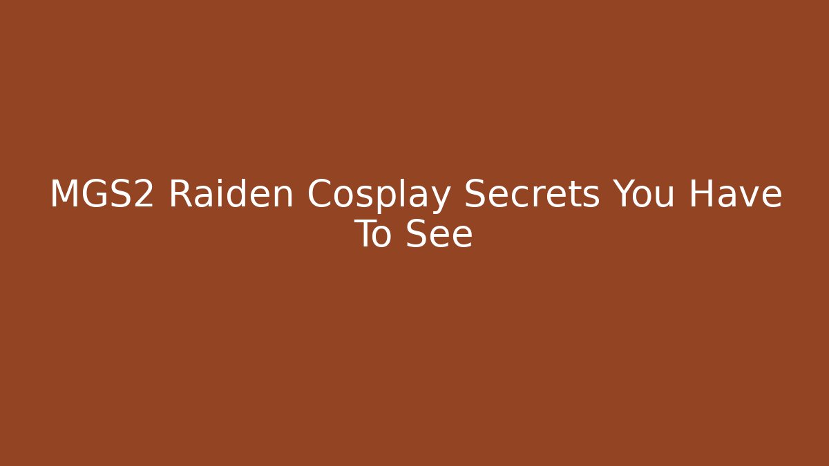 MGS2 Raiden Cosplay Secrets You Have To See