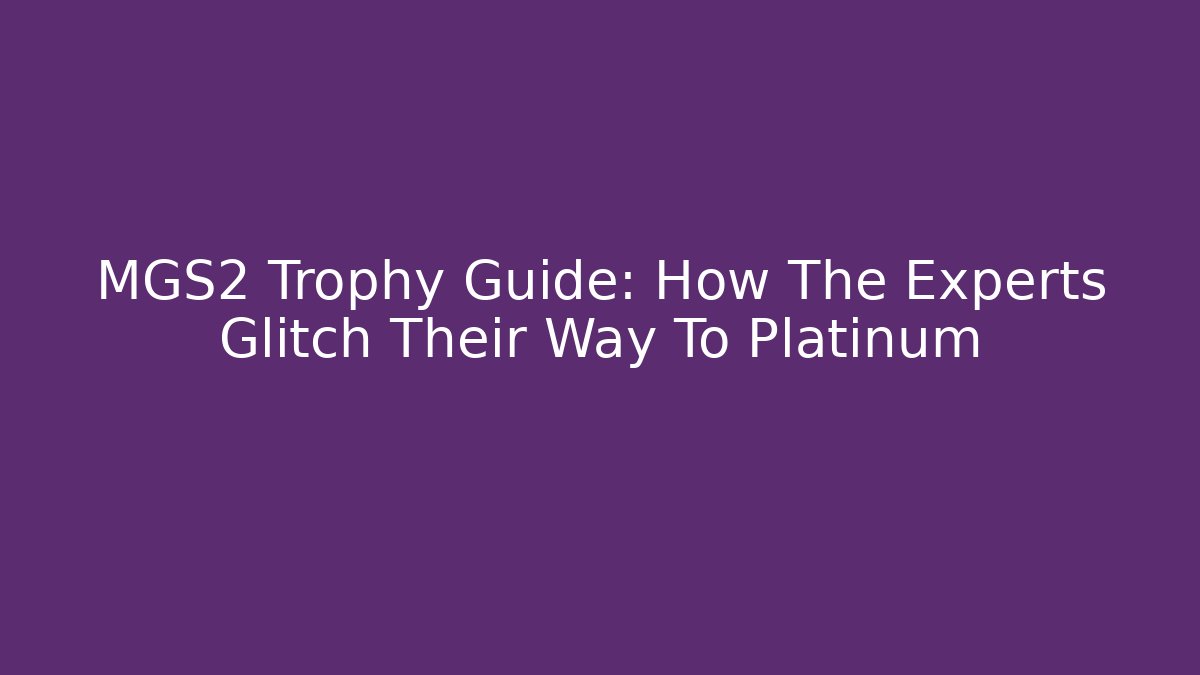 MGS2 Trophy Guide: How The Experts Glitch Their Way To Platinum