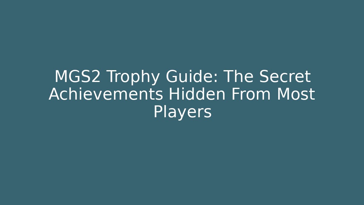 MGS2 Trophy Guide: The Secret Achievements Hidden From Most Players