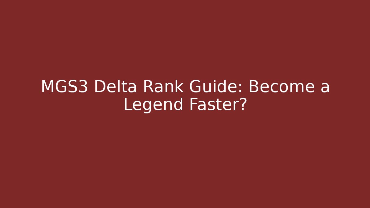 MGS3 Delta Rank Guide: Become a Legend Faster?