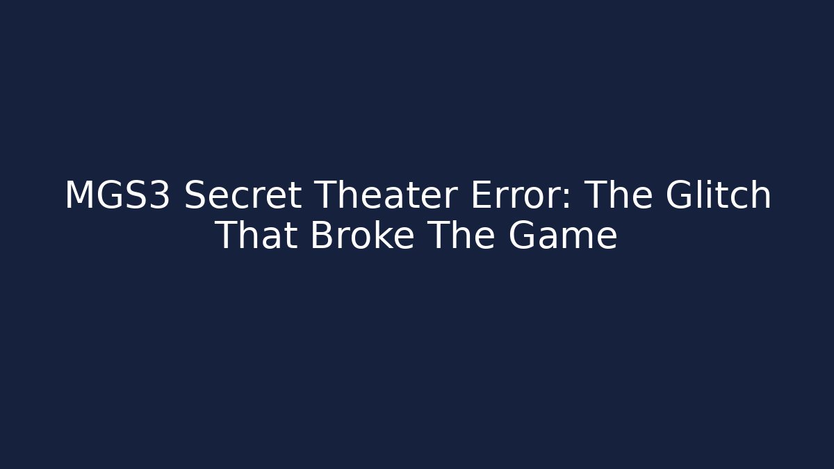 MGS3 Secret Theater Error: The Glitch That Broke The Game - Critter Realm