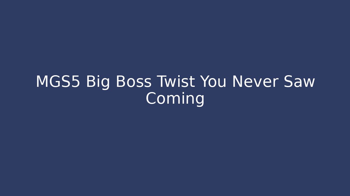MGS5 Big Boss Twist You Never Saw Coming