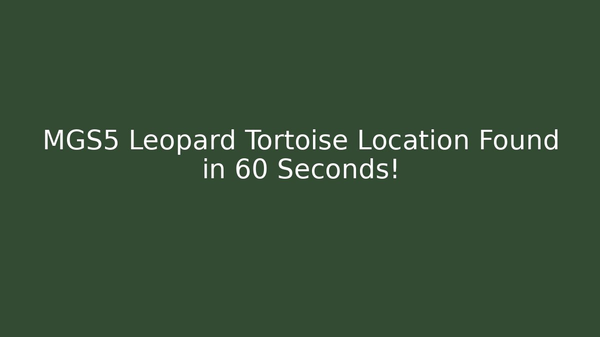 MGS5 Leopard Tortoise Location Found in 60 Seconds! - Critter Realm