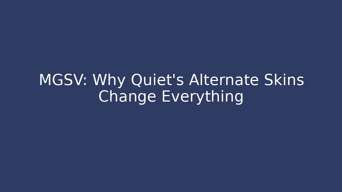 MGSV: Why Quiet's Alternate Skins Change Everything
