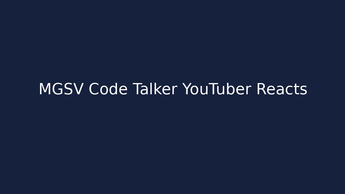 MGSV Code Talker YouTuber Reacts