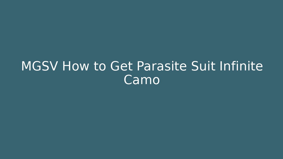 MGSV How to Get Parasite Suit Infinite Camo