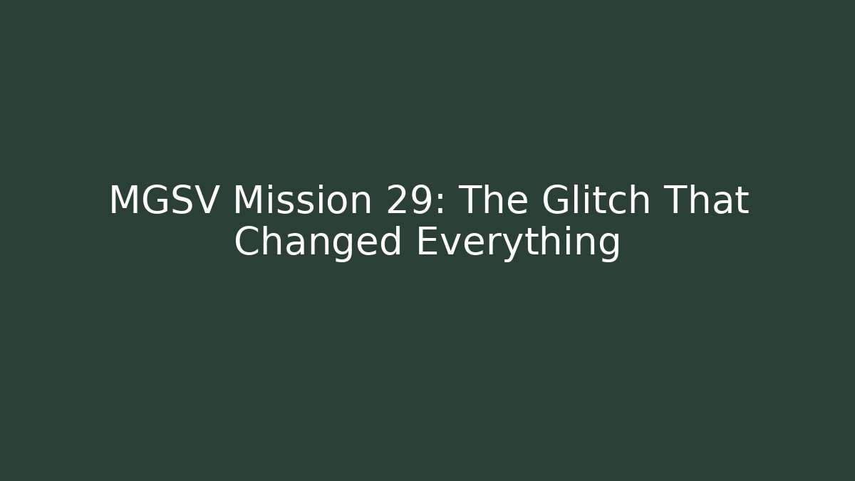 MGSV Mission 29: The Glitch That Changed Everything