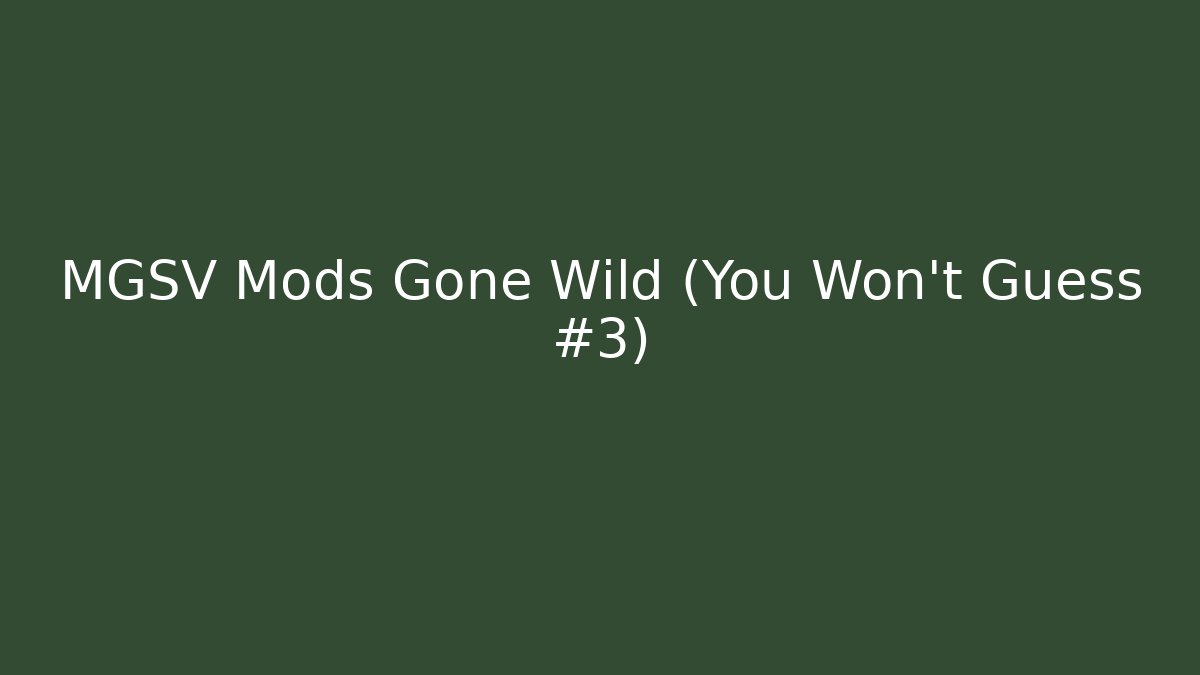 MGSV Mods Gone Wild (You Won't Guess #3) - Critter Realm