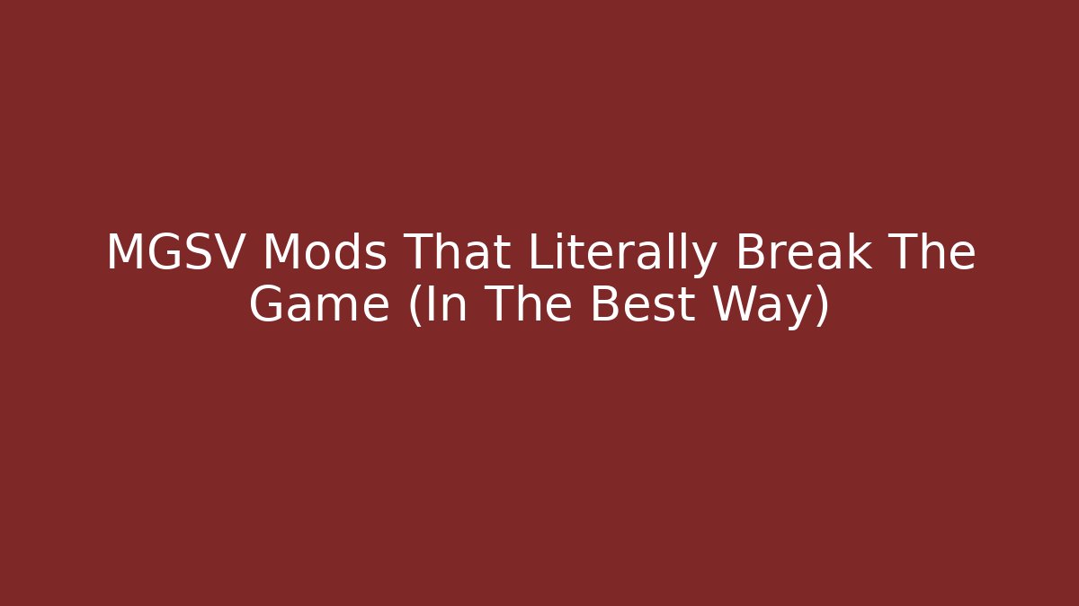 MGSV Mods That Literally Break The Game (In The Best Way)