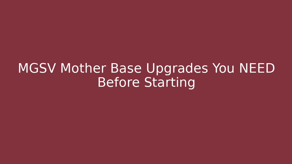 MGSV Mother Base Upgrades You NEED Before Starting