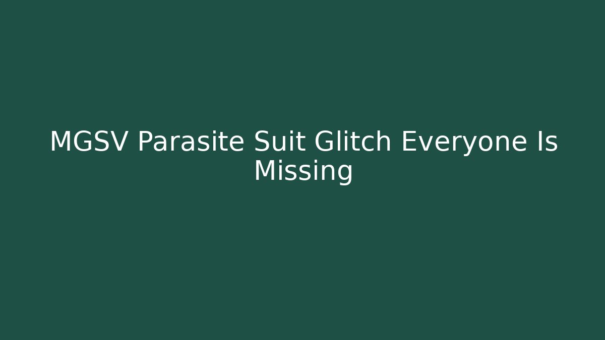 MGSV Parasite Suit Glitch Everyone Is Missing