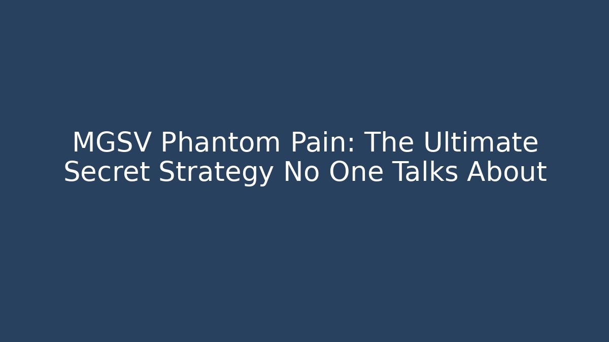 MGSV Phantom Pain: The Ultimate Secret Strategy No One Talks About