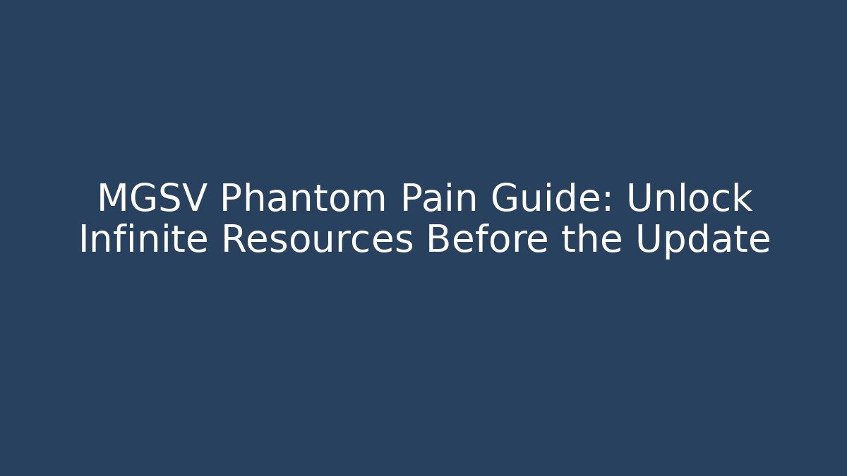 MGSV Phantom Pain Guide: Unlock Infinite Resources Before the Update - Critter Realm
