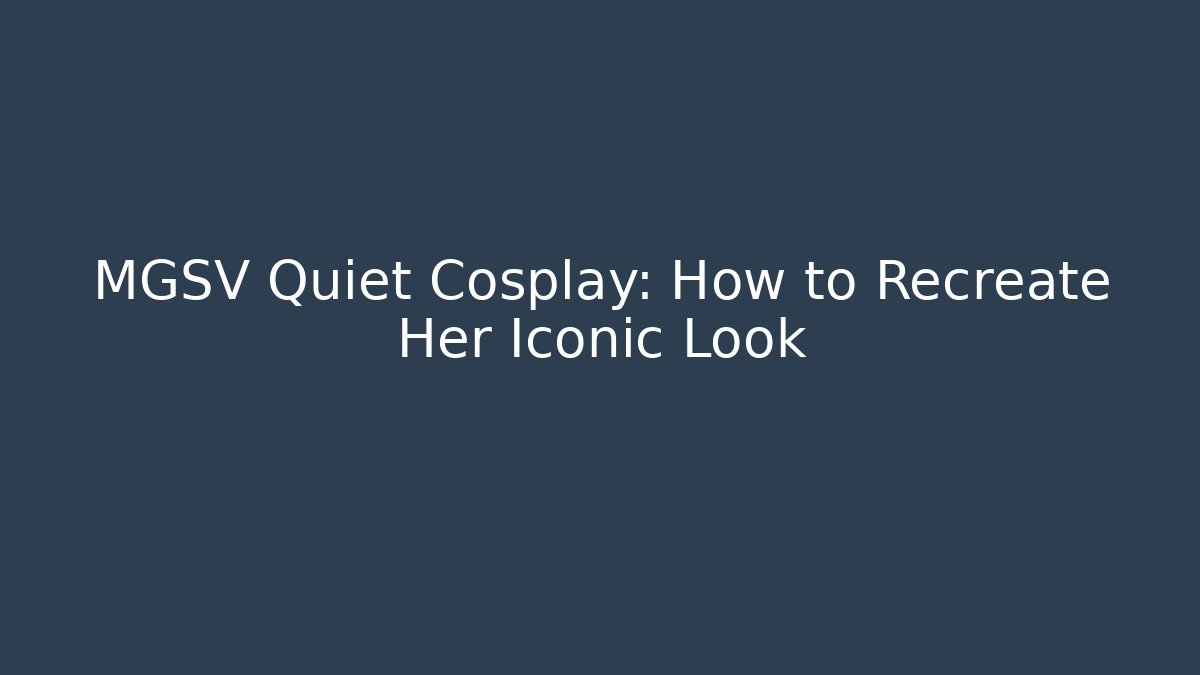 MGSV Quiet Cosplay: How to Recreate Her Iconic Look