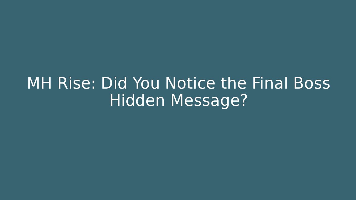 MH Rise: Did You Notice the Final Boss Hidden Message?