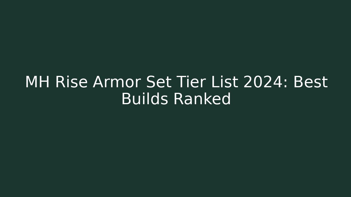 MH Rise Armor Set Tier List 2024: Best Builds Ranked