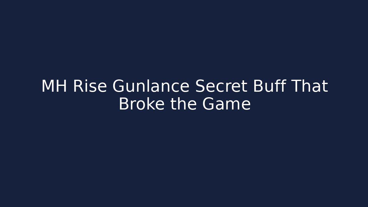 MH Rise Gunlance Secret Buff That Broke the Game