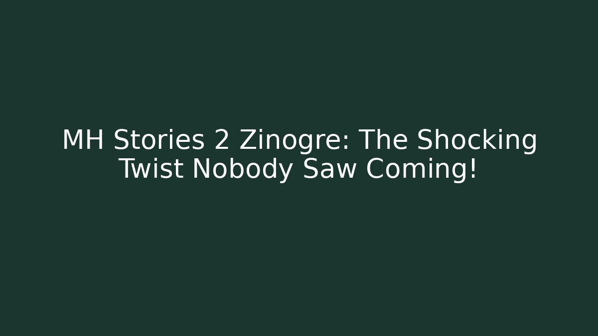 MH Stories 2 Zinogre: The Shocking Twist Nobody Saw Coming!