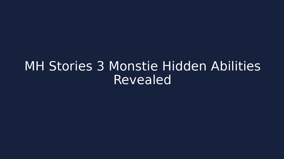MH Stories 3 Monstie Hidden Abilities Revealed