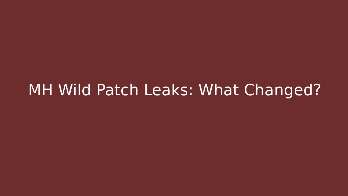 MH Wild Patch Leaks: What Changed? - Critter Realm
