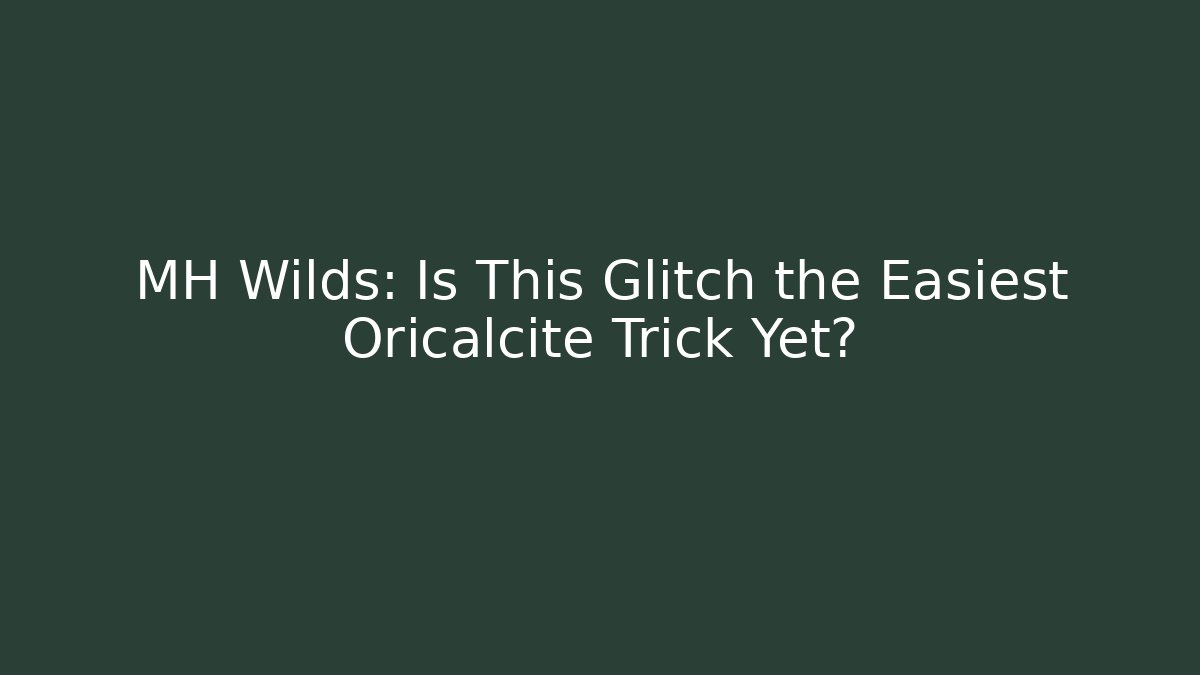 MH Wilds: Is This Glitch the Easiest Oricalcite Trick Yet? - Critter Realm