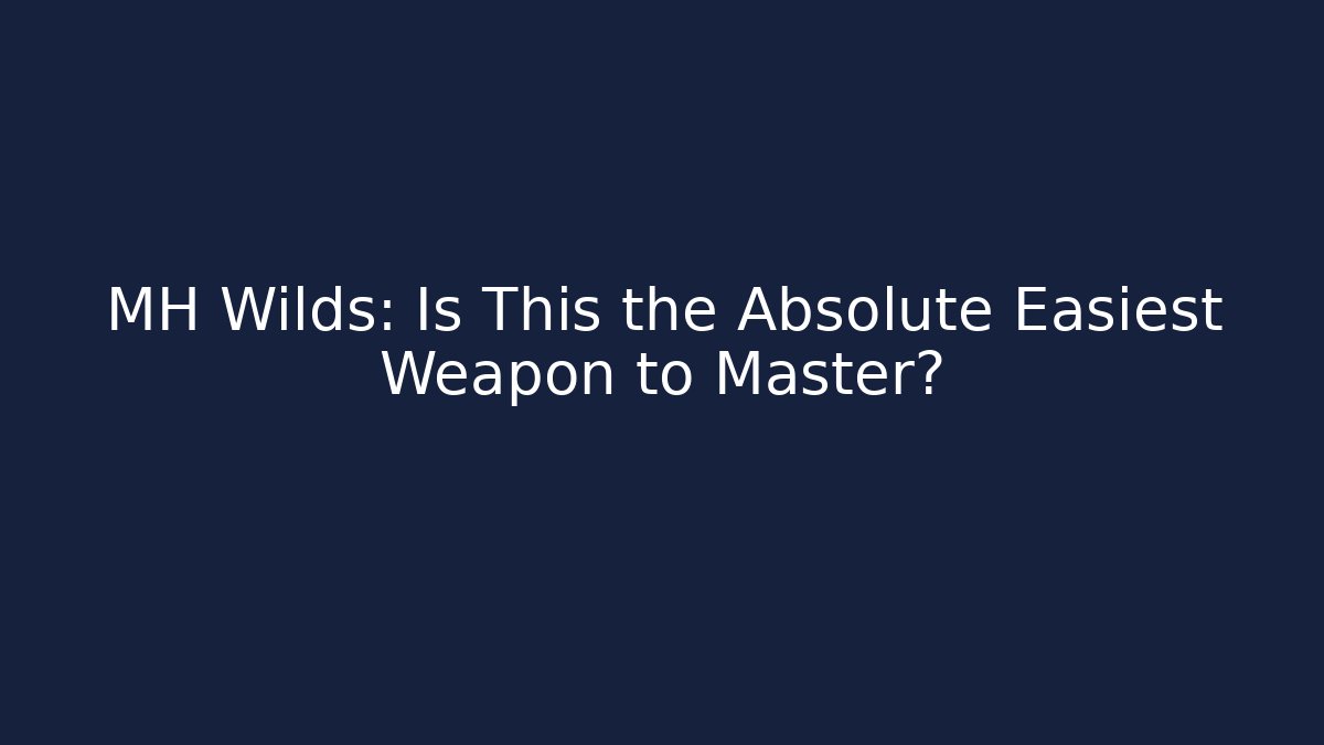 MH Wilds: Is This the Absolute Easiest Weapon to Master?