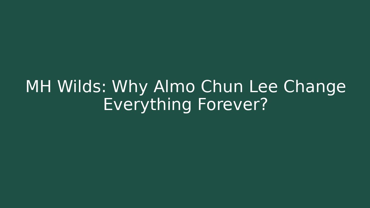 MH Wilds: Why Almo Chun Lee Change Everything Forever?