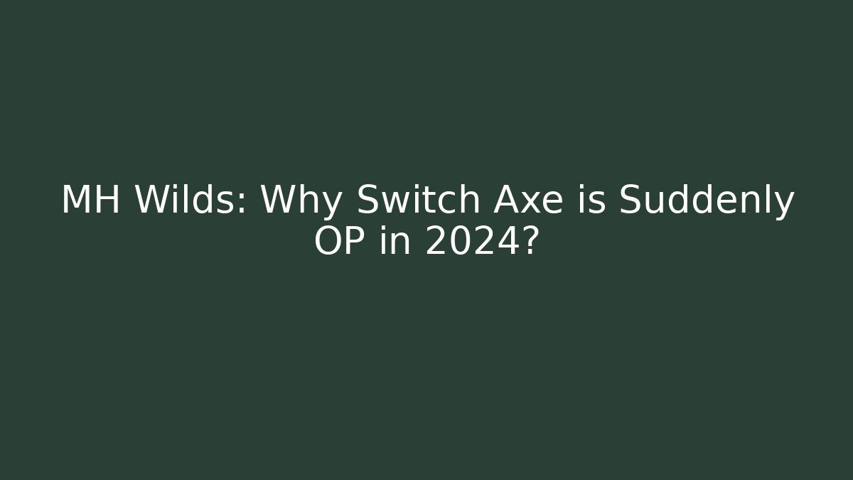 MH Wilds: Why Switch Axe is Suddenly OP in 2024? - Critter Realm