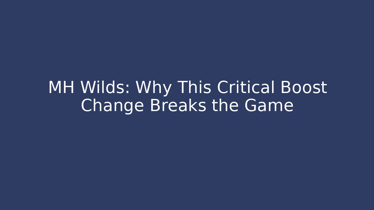MH Wilds: Why This Critical Boost Change Breaks the Game