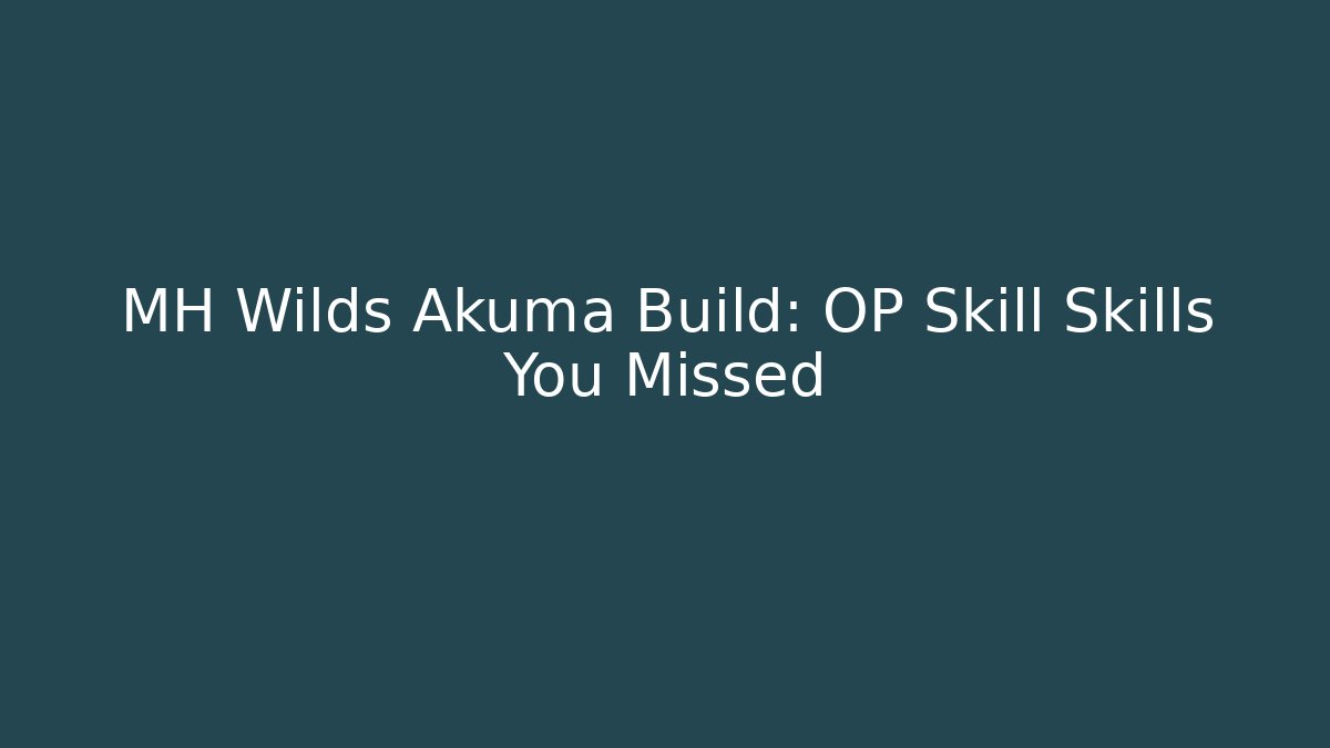 MH Wilds Akuma Build: OP Skill Skills You Missed