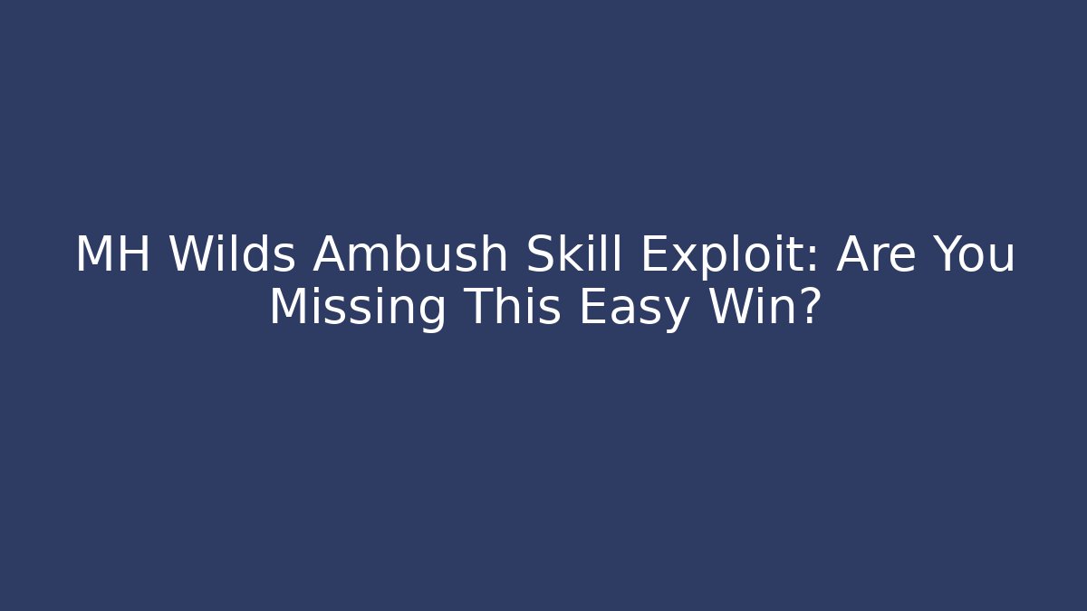 MH Wilds Ambush Skill Exploit: Are You Missing This Easy Win?