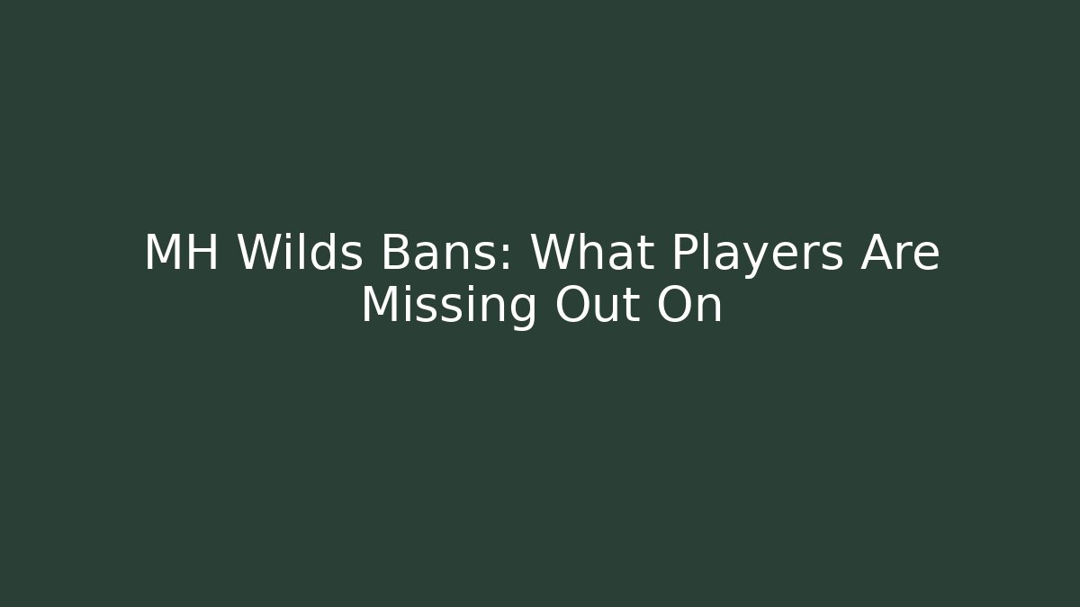 MH Wilds Bans: What Players Are Missing Out On - Critter Realm