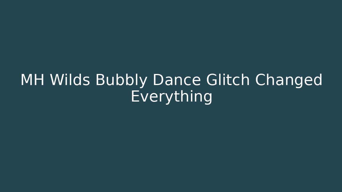 MH Wilds Bubbly Dance Glitch Changed Everything