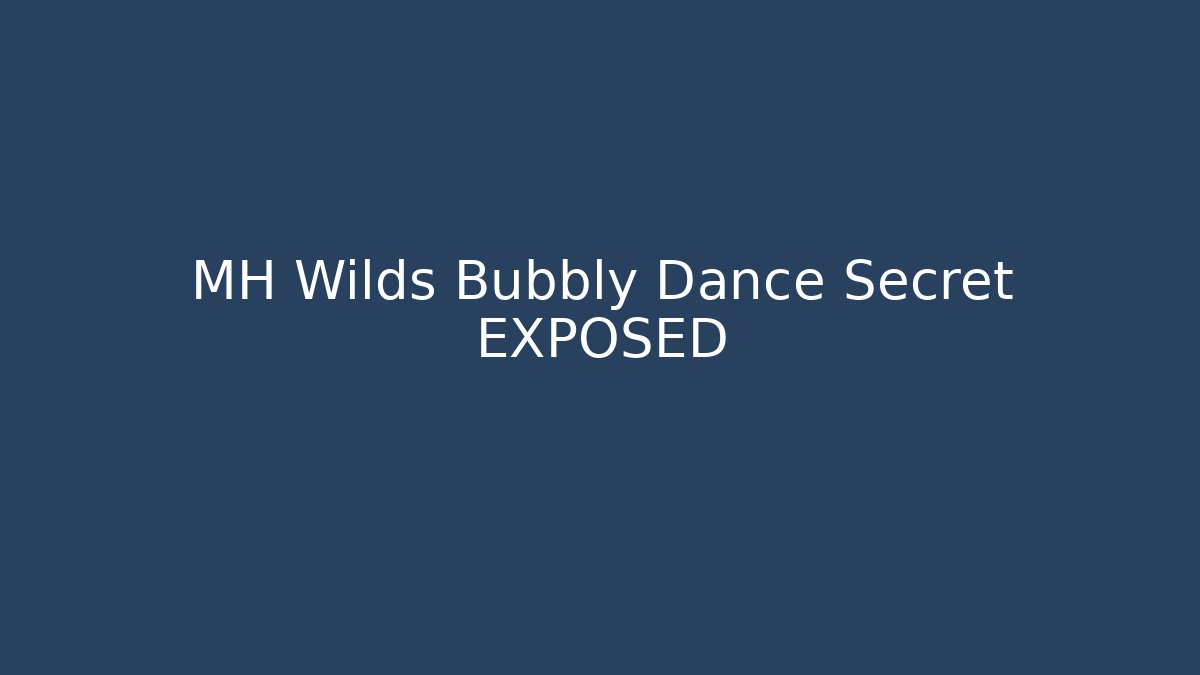 MH Wilds Bubbly Dance Secret EXPOSED