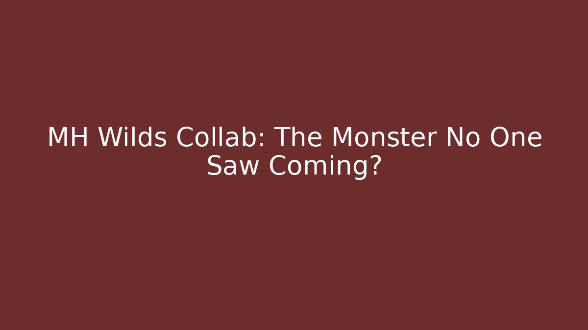 MH Wilds Collab: The Monster No One Saw Coming?