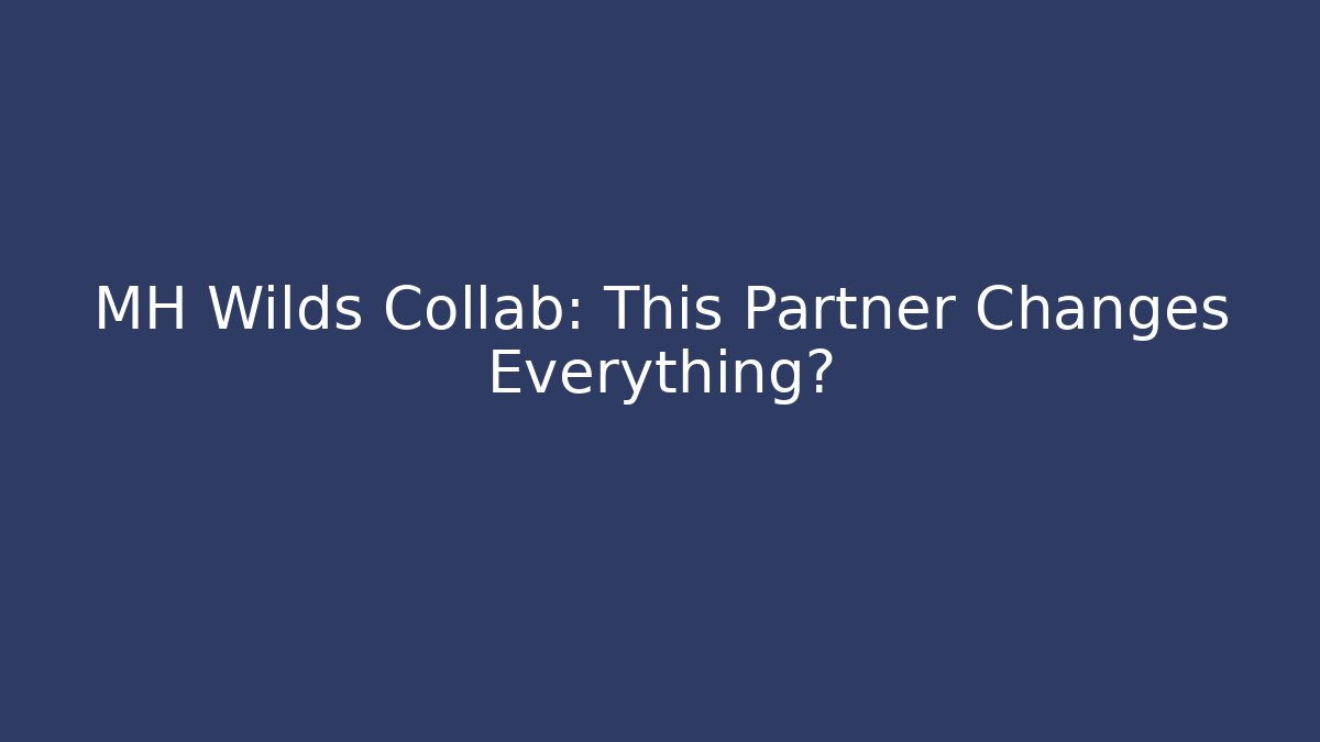 MH Wilds Collab: This Partner Changes Everything?