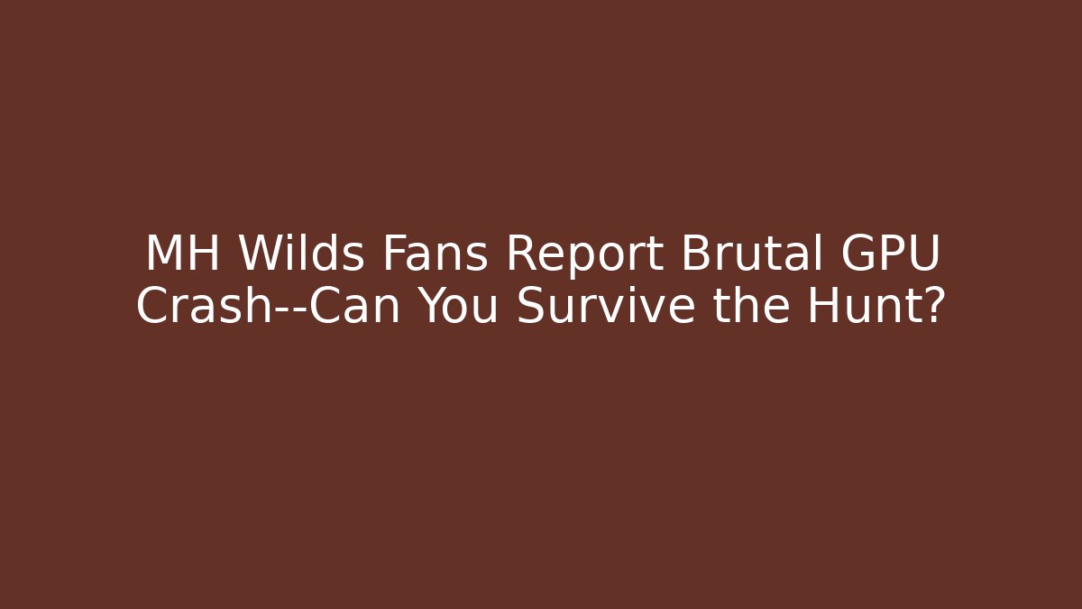 MH Wilds Fans Report Brutal GPU Crash—Can You Survive the Hunt?
