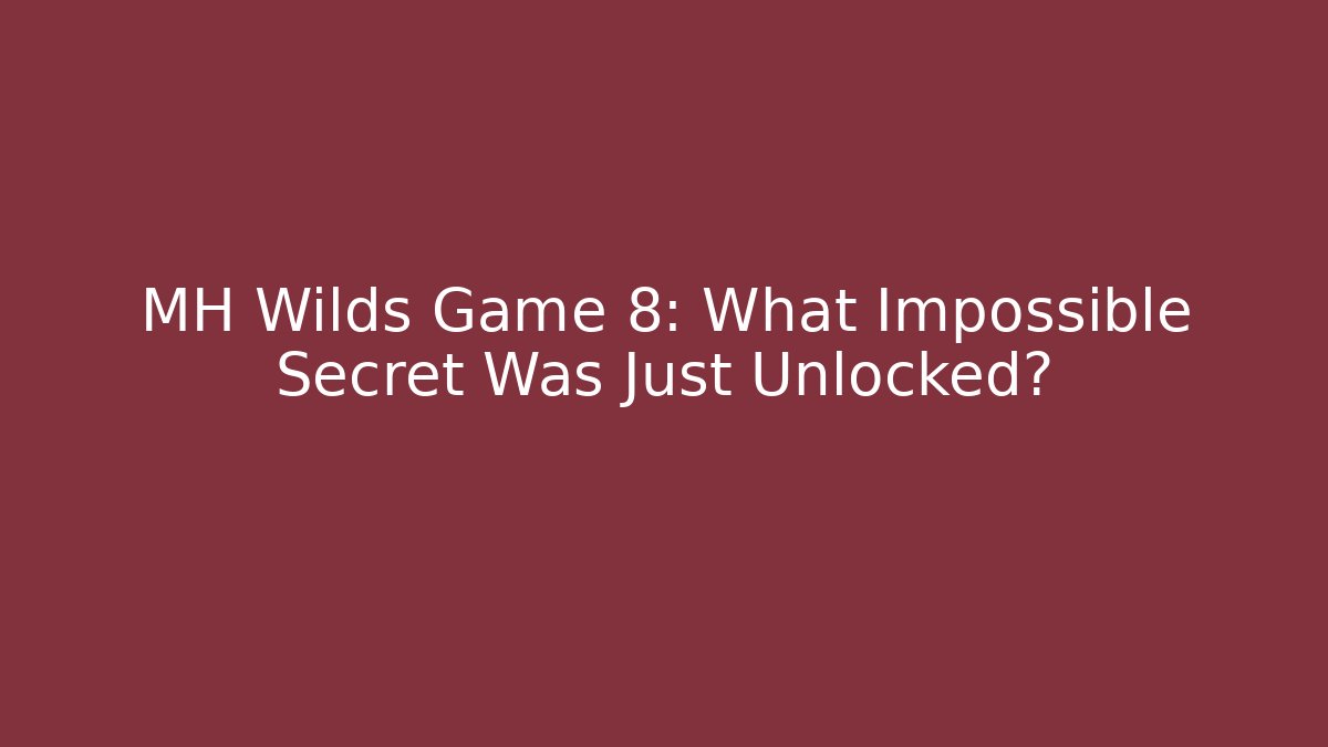 MH Wilds Game 8: What Impossible Secret Was Just Unlocked?