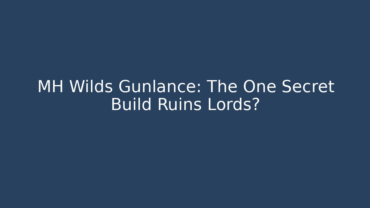MH Wilds Gunlance: The One Secret Build Ruins Lords?