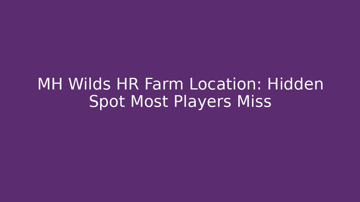 MH Wilds HR Farm Location: Hidden Spot Most Players Miss
