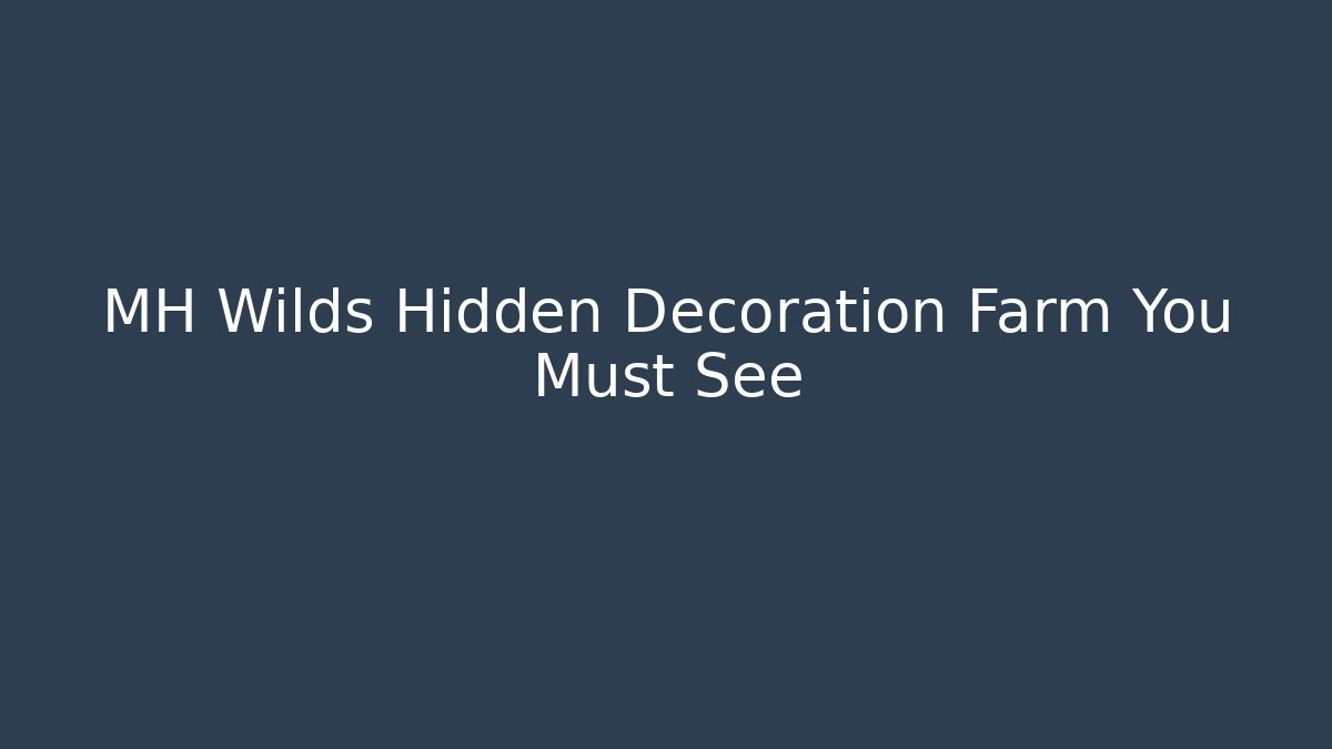 MH Wilds Hidden Decoration Farm You Must See