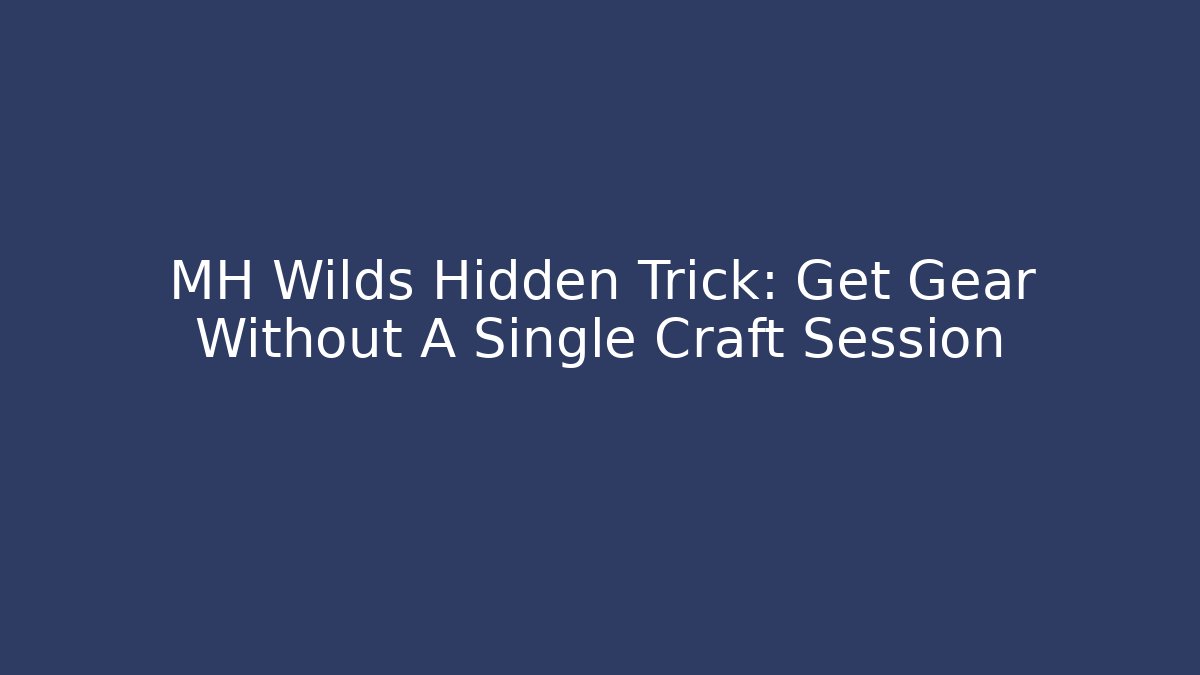 MH Wilds Hidden Trick: Get Gear Without A Single Craft Session