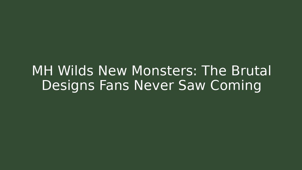 MH Wilds New Monsters: The Brutal Designs Fans Never Saw Coming