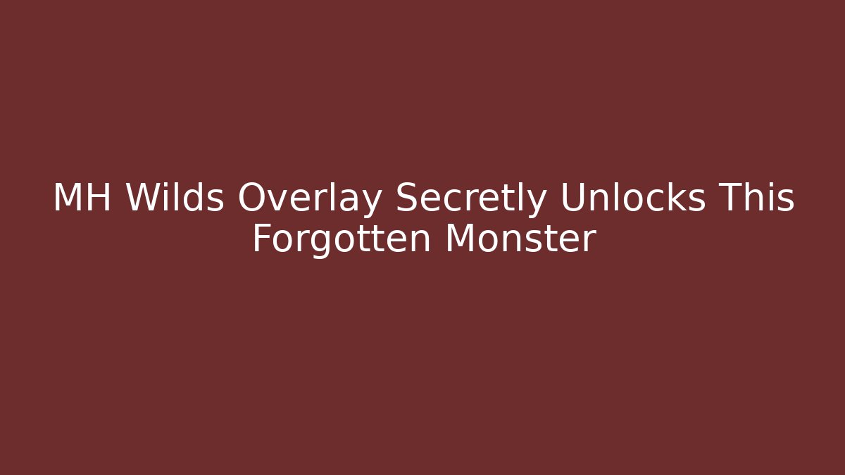 MH Wilds Overlay Secretly Unlocks This Forgotten Monster