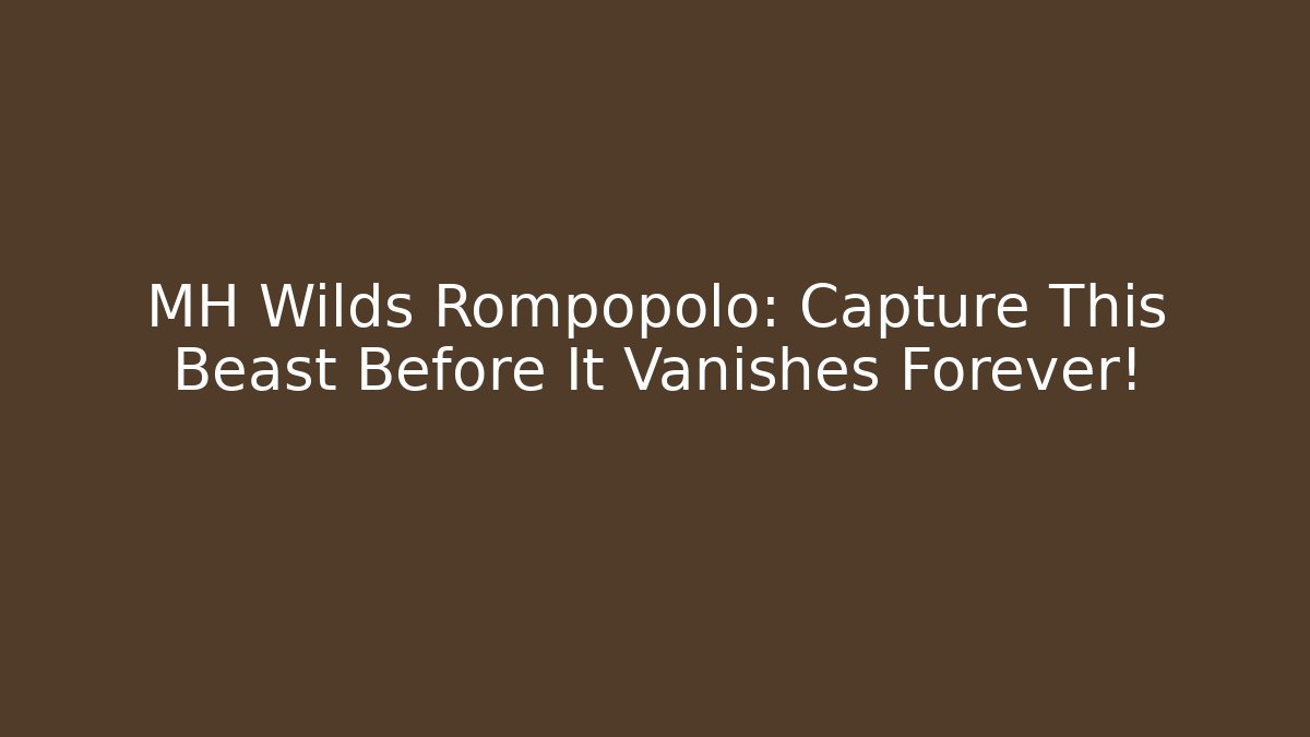 MH Wilds Rompopolo: Capture This Beast Before It Vanishes Forever! - Critter Realm