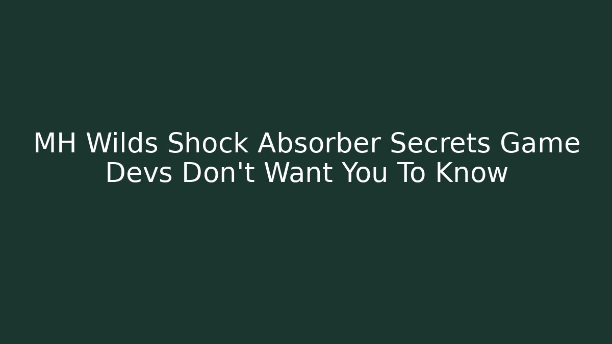 MH Wilds Shock Absorber Secrets Game Devs Don't Want You To Know