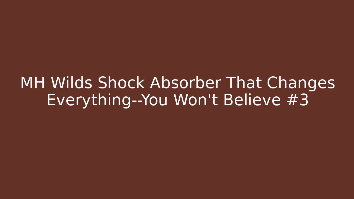 MH Wilds Shock Absorber That Changes Everything—You Won't Believe #3 - Critter Realm